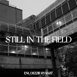 收聽ENL的Still In The Field (Explicit)歌詞歌曲