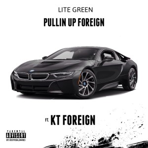 อัลบัม Pullin' Up Foreign (feat. Kt Foreign) - Single (Explicit) ศิลปิน Lite Green