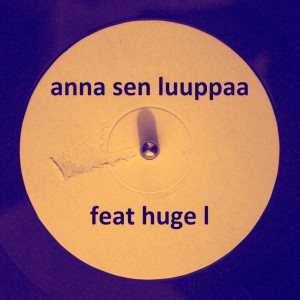 Huge L的專輯Anna sen luuppaa