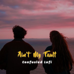 ดาวน์โหลดและฟังเพลง Ain't My Fault (Slowed and Reverb) พร้อมเนื้อเพลงจาก Confusled Lofi