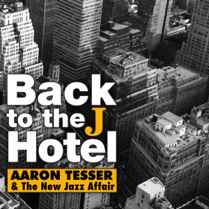 Album Back To the J Hotel from Aaron Tesser & The New Jazz Affair