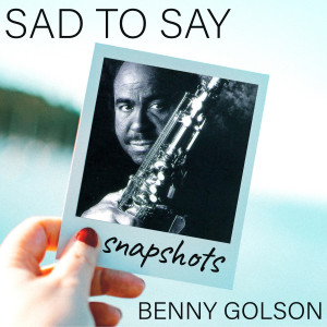 Benny Golson的專輯Sad to Say (Snapshot - vocal theme)