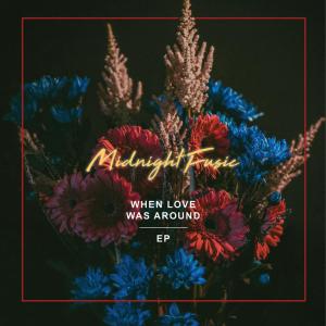 收聽Midnight Fusic的When Love Was Around歌詞歌曲