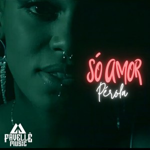 Listen to Só Amor song with lyrics from Perola