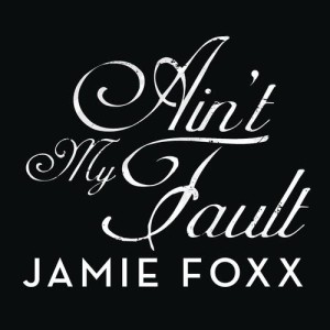收聽Jamie Foxx的Ain't My Fault歌詞歌曲
