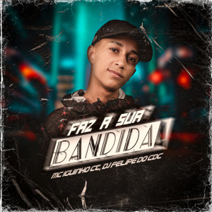 Album Faz a Sua Bandida (Explicit) from Mc Iguinho Ct