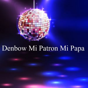 Album Mi Patrón Mi Papa oleh Dj dembow