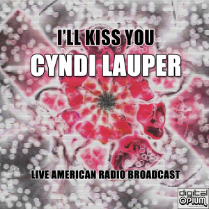 I'll Kiss You (Live) dari Cyndi Lauper