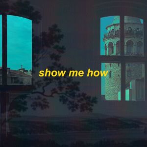 show me how