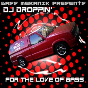 อัลบัม Bass Mekanik Presents DJ Droppin': For the Love of Bass ศิลปิน DJ Droppin'