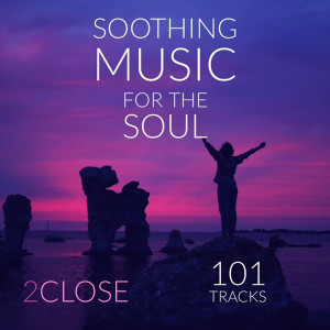 2Close的專輯Soothing Music for the Soul 101 Tracks