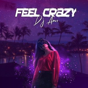 Dengarkan Feel Crazy lagu dari Dj Amor dengan lirik