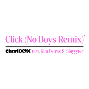 ดาวน์โหลดและฟังเพลง Click (feat. Kim Petras and Slayyyter) [No Boys Remix] (Explicit) (No Boys Remix|Explicit) พร้อมเนื้อเพลงจาก Charli XCX