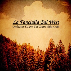 Album Puccini: La Fanciulla del West from Orchestra e Coro del Teatro alla Scala
