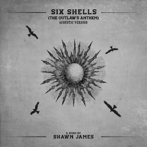 Shawn James的專輯Six Shells (The Outlaw's Anthem) (Acoustic)