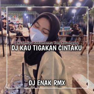 ดาวน์โหลดและฟังเพลง DJ KAU TIGAKAN CINTAKU YANG HANYA KEPADAMU (Explicit) พร้อมเนื้อเพลงจาก DJ ENAK RMX