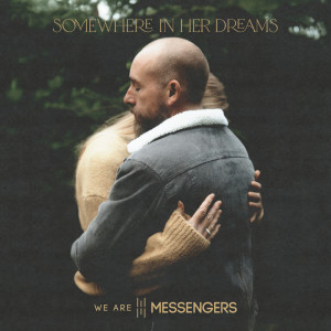 We Are Messengers的專輯Somewhere In Her Dreams