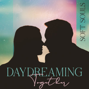 Daydreaming Together (Soft Souls, Calm Acoustic Ballads for Falling In Love)