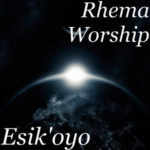 Dengarkan lagu Esik'oyo nyanyian Rhema Worship dengan lirik