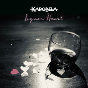 收聽Karobela的Liquor Heart歌詞歌曲