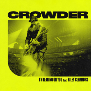 ดาวน์โหลดและฟังเพลง I'm Leaning On You พร้อมเนื้อเพลงจาก Crowder