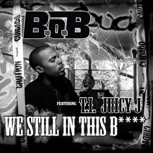 ดาวน์โหลดและฟังเพลง We Still in This Bitch (feat. T.I. And Juicy J) (Explicit) พร้อมเนื้อเพลงจาก B.o.B
