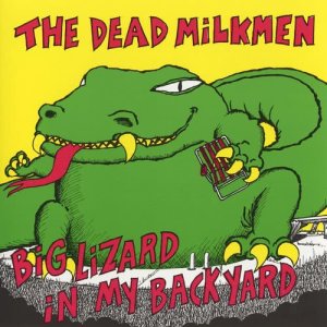 The Dead Milkmen的專輯Big Lizard In My Back Yard