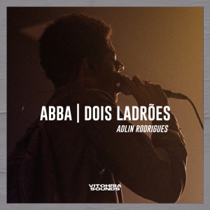 收聽Adlin Rodrigues的Abba / Dois Ladrões (Ao Vivo)歌詞歌曲
