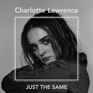 ดาวน์โหลดและฟังเพลง Just the Same (Explicit) พร้อมเนื้อเพลงจาก Charlotte Lawrence