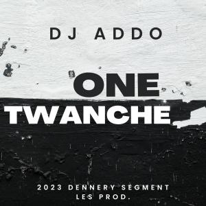 ดาวน์โหลดและฟังเพลง One Twanche พร้อมเนื้อเพลงจาก Dj Addo