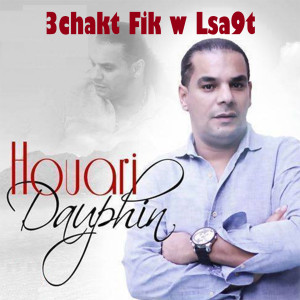 Album 3chakt Fik w Lsa9t from Houari Dauphin