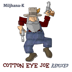 ดาวน์โหลดและฟังเพลง Cotton Eye Joe (Electro Radio Mix) พร้อมเนื้อเพลงจาก Miljhana-K