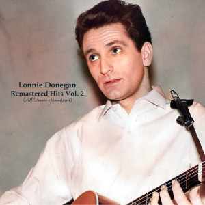 Lonnie Donegan的專輯Remastered Hits Vol. 2 (All Tracks Remastered)