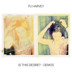 Album Is This Desire? - Demos from PJ Harvey
