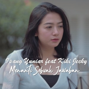 ดาวน์โหลดและฟังเพลง Menanti Sebuah Jawaban พร้อมเนื้อเพลงจาก Ipank Yuniar