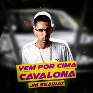 收聽JM Seaway的Vem por Cima Cavalona歌詞歌曲