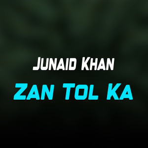 Listen to Zan Tol Ka song with lyrics from Junaid Khan