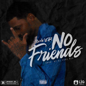 收聽Buck LGR的No Friends (Explicit)歌詞歌曲