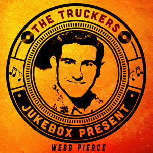 อัลบัม The Truckers Jukebox Present, Webb Pierce ศิลปิน Webb Pierce
