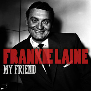 收聽Frankie Laine的My Friend歌詞歌曲