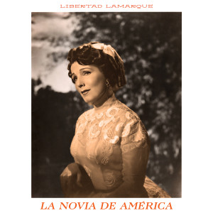 อัลบัม La Novia de America - Libertad Lamarque Canta Agustín Lara ศิลปิน Libertad Lamarque