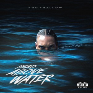 Sho Shallow的專輯Head Above Water (Explicit)
