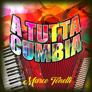 ดาวน์โหลดและฟังเพลง A tutta Cumbia พร้อมเนื้อเพลงจาก Marco Tonelli