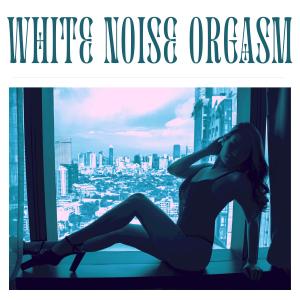 White Noise Orgasm