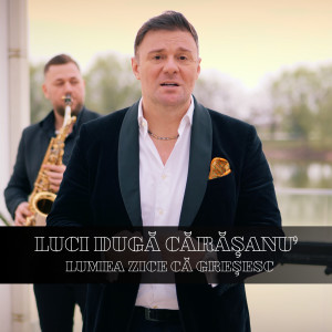 Listen to Lumea zice ca gresesc song with lyrics from Luci Duga Carasanu
