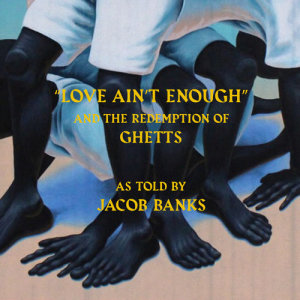 收聽Jacob Banks的Love Ain't Enough歌詞歌曲