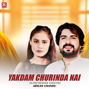 Listen to Yakdam Churinda Nai (Slow+Reverb Version) song with lyrics from Arslan Chandu