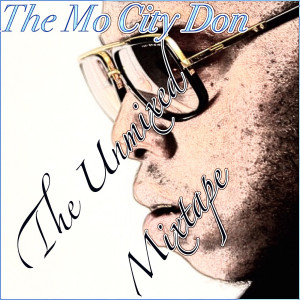 The Mo City Don的專輯The Unmixed Mixtape (Explicit)