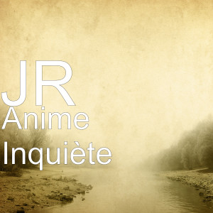 Listen to Anime inquiète (Explicit) song with lyrics from JR