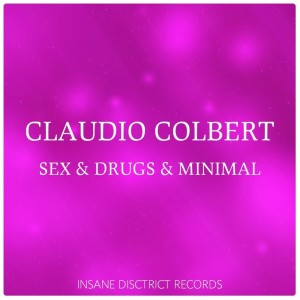 Sex & Drugs & Minimal dari Claudio Colbert